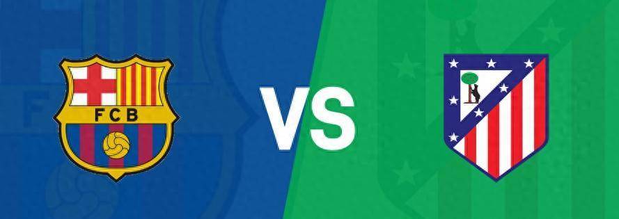 凌晨4点,巴萨最强三叉戟战西甲,1.4亿巨星首发,马竞冲击8连胜